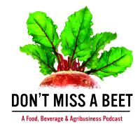 Don't Miss a Beet: A food, beverage and agribusiness podcast 